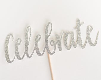 Calligraphy Celebrate Cake Topper, Silver Glitter Centerpiece