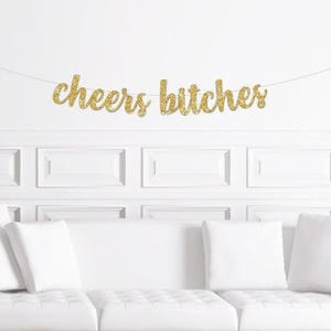 Cheers Bitches Cursive Banner / Gold Glitter Script Bachelorette Sign  / Women's Birthday Party Banner /  Girl's Weekend Decoration / Decor