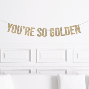 You're So Golden, Golden Birthday Decorations, Custom Personalized Stay Golden Banner, Golden Anniversary Sign, Gold Decor