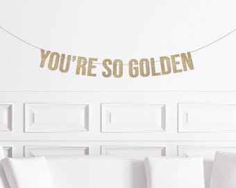 You're So Golden, Golden Birthday Decorations, Custom Personalized Stay Golden Banner, Golden Anniversary Sign, Gold Decor