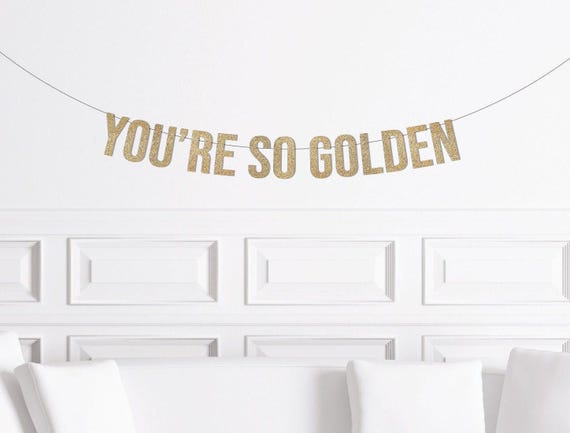 You're So Golden, Golden Birthday Decorations, Custom Personalized Stay Golden Banner, Golden Anniversary Sign, Gold Decor