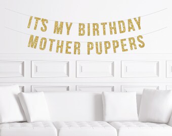 Dog Birthday Banner, It's My Birthday Mother Puppers, Decorations for a Dog 1st Birthday Barkday
