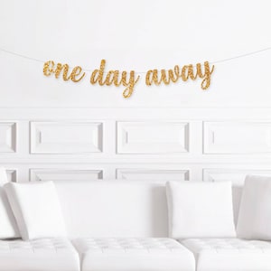Rehearsal Dinner Decorations, One Day Away Banner Sign, Rehearsal Dinner Decor, Rehearsal Decor
