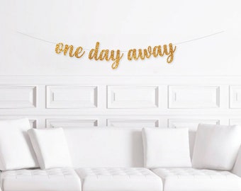 Rehearsal Dinner Decorations, One Day Away Banner Sign, Rehearsal Dinner Decor, Rehearsal Decor