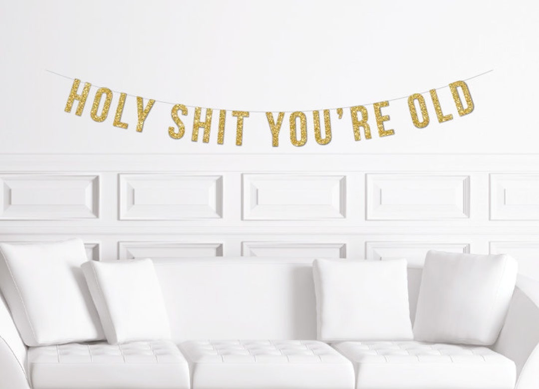 Holy Shit You're Old Banner / Gold Glitter Birthday Party Banner / 40th ...