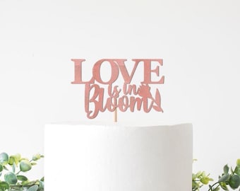 Love Is In  Bloom Cake Topper, Flower Theme Bridal Shower, Floral Themed Decorations Decor, Wildflower Theme Party Supplies