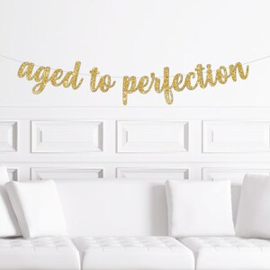 Aged to Perfection Cursive Banner / Gold Glitter Script Party Sign ...
