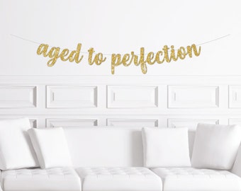 Aged to Perfection Cursive Banner / Gold Glitter Script Party Sign/ Milestone Birthday Decor/ Wine Lovers Birthday Decorations / Dad Grandpa