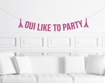 Oui Like To Party Birthday Banner, French Theme Themed Bridal Shower Decor, Eiffel Tower Parisian Bachelorette Decoration