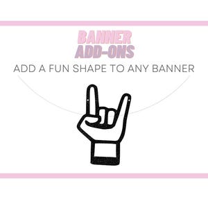 May include: Black and white illustration of a hand making the "rock on" hand gesture. The image is on a pink background with the text "Banner Add-ons" and "Add a fun shape to any banner".