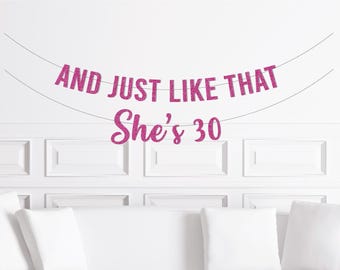 And Just Like That She's 30 Banner, 30th Birthday Decorations, Thirty Birthday Decor Woman in The City Party Supplies
