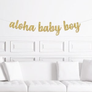 Aloha Baby Boy Cursive Banner / Gold Glitter Script Baby Shower Sign / Tropical Meet The Baby Decorations / Decoration / Decor/ Hawaiian