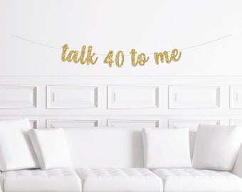 Talk 40 To Me Banner / Gold Glitter Hello 40 Script Sign / 40th Birthday / Wife Fortieth / Dirty Forty / Flirty  Forties Fourty Fourtieth