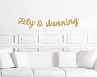 Sixty & Stunning Banner / Gold Glitter 60th Birthday Party Sign Decoration / 60 / Sixtieth Birthday Decor / Milestone Fun Unique Woman's