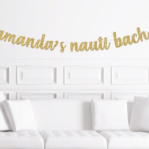 Custom Nauti Bach Cursive Banner  / Gold Glitter Nautical Bachelorette Sign / Naughty Party Decor / Personalized Boat Themed Decorations