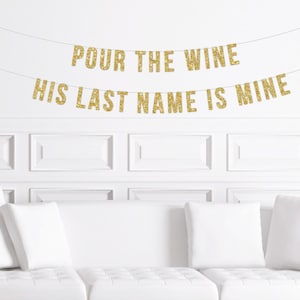 Pour The Wine His Last Name is Mine Banner, Winery Bachelorette Bridal Shower Decor