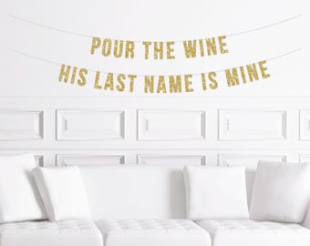 Pour The Wine His Last Name is Mine Banner, Winery Bachelorette Bridal Shower Decor