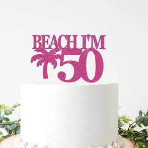 Beach I'm 50 Cake Topper, I'm 50 Beaches Cake Topper, 50th Birthday Decorations, Hawaiian Theme, Beach Themed Decor, Vacation, Palm Tree