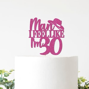 Man I Feel Like I'm 30 Cake Topper, Country 30th Birthday Party Decorations, Disco Cowgirl Decor Sign Pink Girl Shania Decor Party Supplies