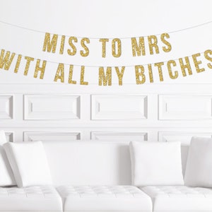 Miss to Mrs With All My Bitches Banner  / Gold Glitter Bachelorette Party Decorations / Stagette Decor / Glitter Decorations / Hen Party