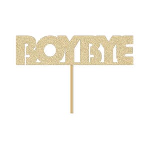 Boy Bye Cake Topper /Divorce Party Sign / Breakup Celebration / Girlfriend Decor Decorations / Gold Glitter Script Hand Writing / Funny