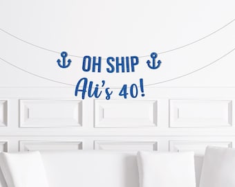 Banner "Oh Ship I'm 40", Banner de cumpleaños náutico personalizado, Letrero de destino de cumpleaños de crucero de vela, Decoración de yate, Anclas
