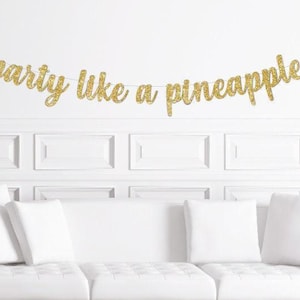 Party Like a Pineapple Cursive  Banner / Gold Glitter Script Tropical Birthday Party Sign /Milestone Birthday Decor/Hawaiian Lovers Birthday