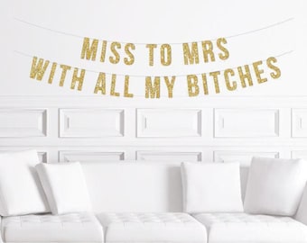 Miss to Mrs With All My Bitches Banner  / Gold Glitter Bachelorette Party Decorations / Stagette Decor / Glitter Decorations / Hen Party