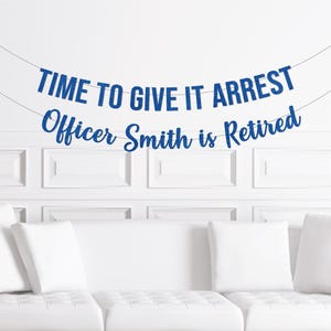Police Retirement Party Decorations, Time To Give It Arrest Banner, Custom Personalized Cops Retirement Decor Party Supplies