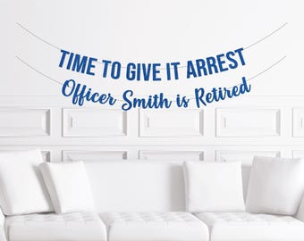 Police Retirement Party Decorations, Time To Give It Arrest Banner, Custom Personalized Cops Retirement Decor Party Supplies