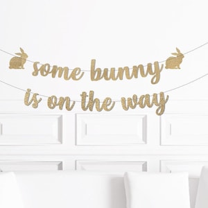 Some Bunny is on the Way Baby Shower Banner / Gold Glitter Script Bunny Rabbit Themed Sign / Easter Pregnancy Announcement Gender Reveal