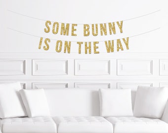 Some Bunny is on the Way Baby Shower Banner / Gold Glitter Bunny Rabbit Themed Sign / Easter Pregnancy Announcement Gender Reveal Rabbit