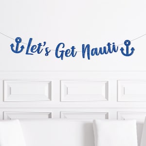 Let&#39;s Get Nauti Party Banner, Nautical Bachelorette Decorations, Sailing Sailor Theme Bach Decor Supplies, Nauti Bride, Captain Anchor