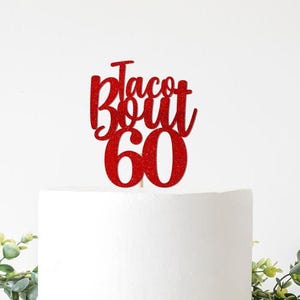 Taco Bout 60 Cake Topper, Taco Theme Birthday 30 40 50 70 80 90, Fiesta Decorations, Mexican Themed Decor Sixty
