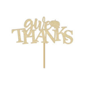 Give Thanks Thanksgiving Cake Topper Thanks Giving Sign Table Centerpiece Thankful Dinner Decor Party Food Pick Friendsgiving Decorations