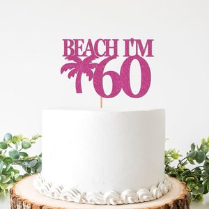 Beach I'm 60 Cake Topper, I'm 60 Beaches Cake Topper, 60th Birthday Decorations, Hawaiian Theme, Beach Themed Decor, Vacation, Palm Tree