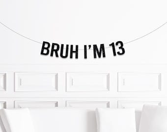 Bruh I'm 10 11 12 13 14 15 16  Banner, Tween Tween Boy Birthday Decor, 9th 10th 11th 12th 13th 14th 15th Birthday Decorations Boy Boys