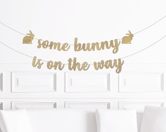 Some Bunny is on the Way Baby Shower Banner / Gold Glitter Script Bunny Rabbit Themed Sign / Easter Pregnancy Announcement Gender Reveal