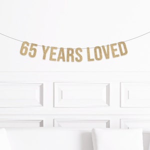 65th Birthday Decorations, 65 Years Loved Banner, Sixty Fifth Birthday Sign, Decor for a 65 year Olds Birthday Man Woman Party Supplies