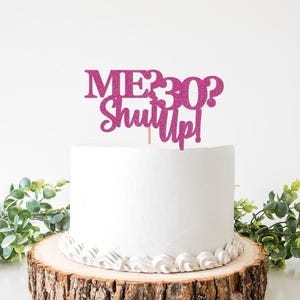 Me? 30? Shut Up! Cake Topper, Princess 30th Birthday Theme Decorations Decor Party Supplies