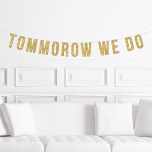 Pancarta para cena de ensayo de boda, decoración para cena de ensayo, letrero &quot;Mañana lo hacemos&quot; con purpurina dorada