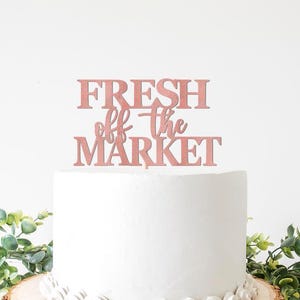 She's Fresh Off The Market Cake Topper, Flower Market Bridal Shower Cake Topper, Farmers Market Theme Themed Bachelorette Wedding  Decor
