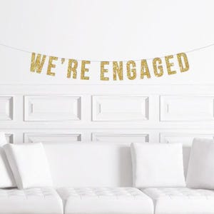 We're Engaged Banner / Gold Glitter Engagement Party Sign / She Said Yes / Newly Engaged / Finally Engaged / Decorations Decor / Ideas