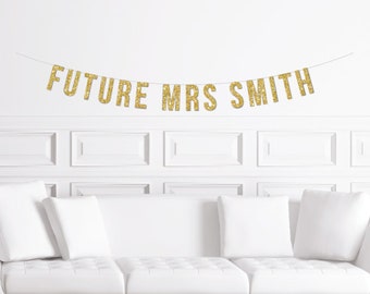 Custom Future Mrs Banner / Gold Glitter Bridal Shower Sign / Personalized Bride's Name  / Bachelorette Party  / Bride to Be / Decorations