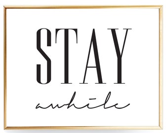 Stay Awhile Print Printable Art INSTANT DOWNLOAD Printable Quotes Printable Wall Art Stay Awhile Sign Entryway Art Guest Room Print Home Art