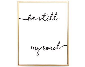 Be Still My Soul Print INSTANT DOWNLOAD Bedroom Poster Be Still My Soul Art Be Still Art Bedroom Print Digital Print Typography Print Gift