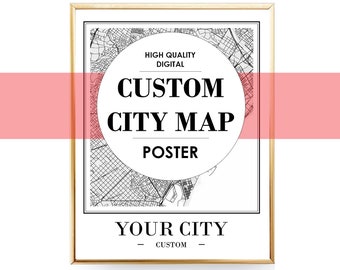 Custom Map Print INSTANT DOWNLOAD Custom City Map Printable Map Custom Map Art Custom Street Map Custom Map Poster Gift Personalized Maps