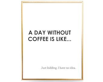 A Day Without Coffee Sign Coffee PRINTABLE Art Kitchen Print Coffee Quote Funny Coffee Print Coffee Lover Gift For Her Kitchen Wall Art