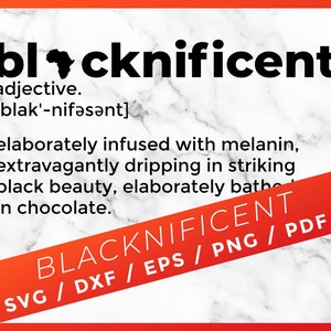May include: A graphic design with the word "blacknificent" in bold black text. The word is defined as "elaborately infused with melanin, extravagantly dripping in striking black beauty, elaborately bathed in chocolate." The text is on a white marble background with a red diagonal stripe across the bottom right corner. The stripe has the text "BLACKNIFICENT SVG / DXF / EPS / PNG / PDF" in black text.