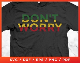 May include: Black t-shirt with the words "DON'T WORRY" in green, yellow, and red, with a distressed, vintage look. The bottom of the image shows file format options: SVG, DXF, EPS, PNG, and PDF.